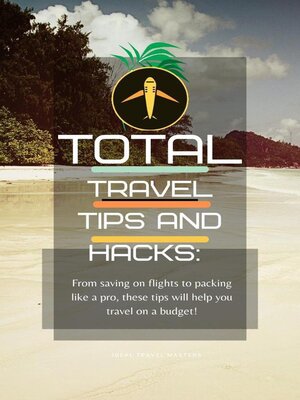 cover image of The total travel tips and hacks